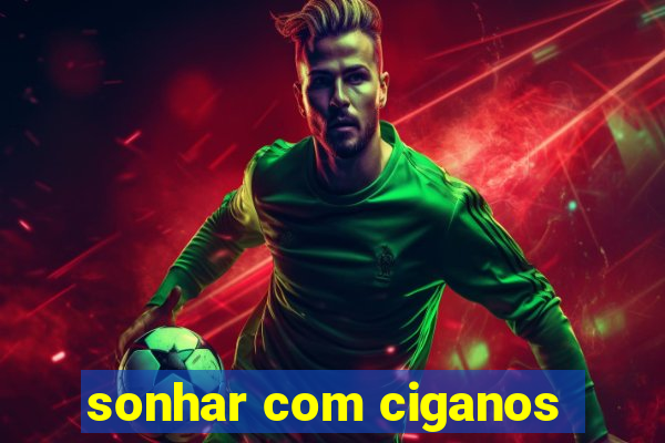 sonhar com ciganos